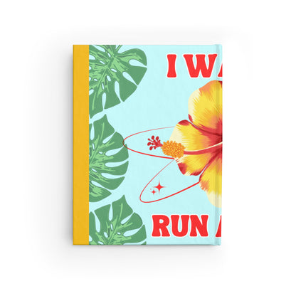 Hibiscus Artistry Journal - "I Wanna Run Away" Tropical Floral Notebook for sketch, paint, ideas